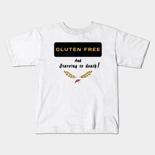 Gluten free and starving to death!! Kids T-Shirt